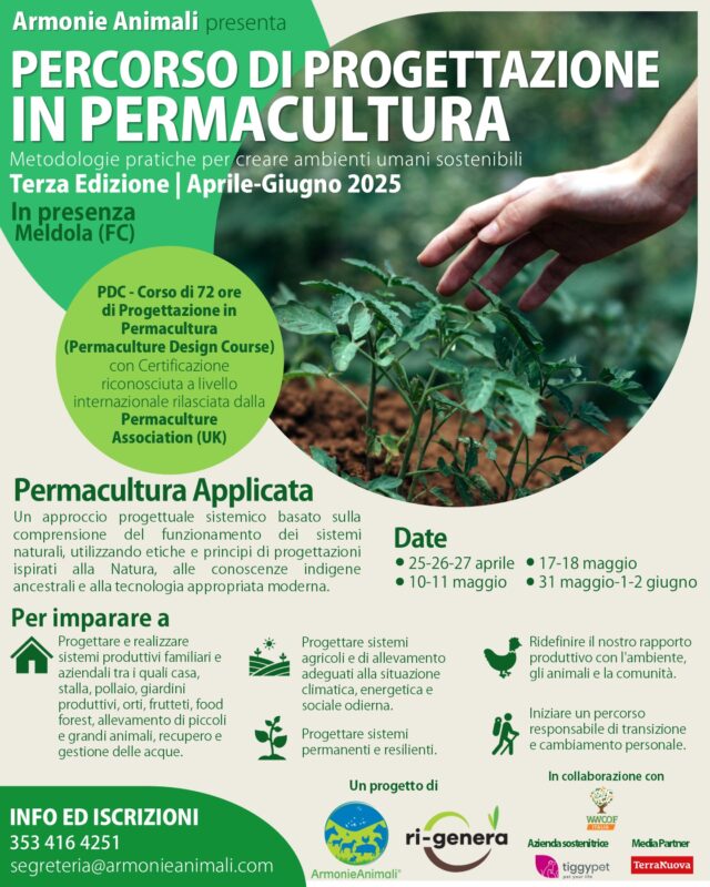 L'associazione Armonie Animali organizza la terza edizione del "Percorso di progettazione in permacultura. Metodologie pratiche per creare ambienti umani sostenibili", che si terrà il 25, 26 e 27 aprile, 10, 11, 17 e 18 maggio e 1 e 2 giugno a Meldola, in provincia di Forlì.