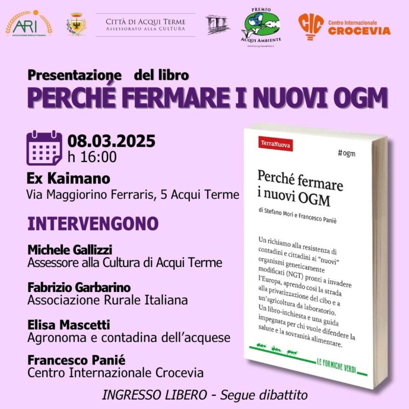 L'8 marzo alle ore 16 all'ex Kaimano, in via Maggiorino Ferraris 5 ad Acqui Terme (Alessandria)  Francesco Paniè presenta il suo libro "Perché fermare i nuovi OGM" (Terra Nuova edizioni).