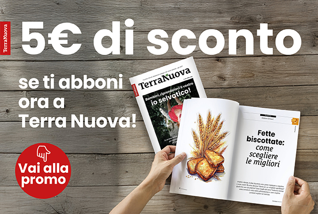 Abbonati a Terra Nuova con lo sconto!
